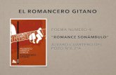 EL ROMANCERO GITANO - miralba.org · • El Romancero gitano es una obra poética de ... compuesta por dieciocho romances con temas como la noche, la muerte, el cielo, la luna. Todos
