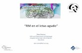 “RM en el ictus agudo” - senr.org · Neurorradiología en el ictus isquémico agudo Requerimientos 1. Exclusióndesimuladoresdeictusisquémico 2. Demostración del estado de …