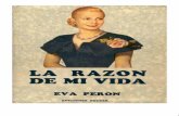 La Razon de Mi Vida - Eva Peron · Débil mujer al fin, yo nunca me imaginé que el grave problema de los pobres y de los ricos iba a golpear un día tan directamente a las puertas