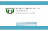 PLAN DE ORDENAMIENTO TERRITORIAL · El ordenamiento territorial como política de Estado orienta la planeación del desarrollo como un proceso holístico prospectivo, democrático