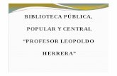 BIBLIOTECA PÚBLICA, POPULAR Y CENTRAL … · Que la Biblioteca Publica Central y Popular “Profesor Leopoldo Herrera” esté conformada por bibliotecarios unidos por una sólida