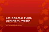 Los clásicos: Marx, Durkheim, Weber - arnaldomartinez.net · Durkheim Hecho social: Son modos de actuar, pensar y sentir externos al individuo, ... aumentar el trabajo social, cambia