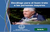 Decálogo para el buen trato a las personas mayores · Principios de buen trato .....8 Decálogo para dar buen trato a las personas ... • Beneficencia: hacer el bien, siempre en