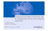 Arquitectura SOA al servicio de la integración de la ...socinfo.info/seminarios/sanidad2/softwareag.pdf · Arquitectura SOA al servicio de la integración de la información sanitaria