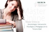 Máster Online en - Instituto Serca | Formación online … · 2018-06-14 · multidisciplinares sobre la atención a la tercera edad y la dependencia. Máster en Gerontología: Intervención