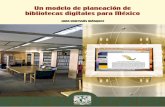 Libro: Un modelo de planeación de bibliotecas …libros.metabiblioteca.org/bitstream/001/401/8/970-32-4111-5.pdf · Un modelo de planeación de bibliotecas digitales para México