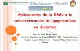 Aplicaciones de la RMN a la caracterización de ... · Aplicaciones de la RMN a la caracterización de lipoproteínas en diabetes Dra. M. Rosa Bernal López Instituto Biomédico de