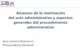 Alcances de la motivación del acto administrativo · Alcances de la motivación del acto administrativo y aspectos generales del procedimiento administrativo Ana Lorena Brenes E.