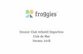 Verano 2018 Club de Mar Dossier Club Infantil Deportivo · Dossier Club Infantil Deportivo Club de Mar Verano 2018. Índice 1. Compromiso Froggies ... pequeños y buscando crear un