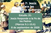 Unidad 7: Jesús Satisface las Necesidades Humanasiglesiabiblicabautista.org/archivos/.../marcos/...fe_de_los_padres.pdf · 4 Versículo Clave: "Viéndolo Jesús, se indignó, y les