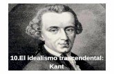 10.El idealismo trascendental: Kant - Educastur Blogblog.educastur.es/filonava/files/2011/03/10-kant.pdf · •La vida y el carácter de Kant han sido ... la Fundamentación metafísica