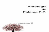 Antología de Paloma P.P. - poemas-del-alma.com · El Mito del ave fenix Mi gata linda El arbol ( haiku) No me comprendes. Mis vuelos. La gallina turuleca. Paisaje de meandros ( haikús