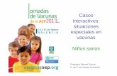 Casos interactivos: situaciones especiales en vacunas ...vacunasaep.org/sites/vacunasaep.org/files/jcav-aep2013-31.pdf · niño de 12 meses que está en su consulta y que acude a