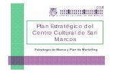 Plan Estratégico del Centro Cultural de San Marcos · I. Razón de ser la planificación • FINALIDAD Optimizar el funcionamiento del Centro Cultural de San Marcos, tanto para la