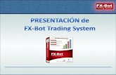 PRESENTACIÓN de FX-Bot Trading Systemapi.ning.com/files/b11x-HaF62gyG-xt8Dx5mPgj09PD7ibD3oBIT4... · FOREX cercano al 300%, estimándose, además, que el volumen ... sistemas, indicadores