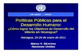 Políticas Públicas para el Desarrollo Humano - un.org · Políticas Públicas para el Desarrollo Humano: ¿Cómo lograr los Objetivos de Desarrollo del Milenio en Nicaragua? Managua,