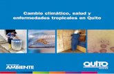 Cambio climático, salud y enfermedades tropicales en Quito · do por el Centro de Desarrollo y Transferencia de Tecnologías de la Universidad San Francisco de Quito, CTT-USFQ con