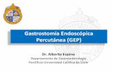 Gastrostomía Endoscópica Percutánea (GEP)endoscopia.uc.cl/Reuniones/reuniones2011/Gastrostomia 2011.pdf · Gastrostomía Endoscópica Percutánea (GEP) Dr. Alberto Espino Departamento