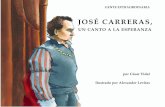 JOSÉ CARRERAS, - renaissancehouse.net · José Carreras, un canto a la esperanza / por César Vidal; ilustraciones de Alexander Levitas. ... Los padres de José conocían la dureza
