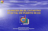 CATASTRO DIGITAL DE PUERTO RICO - cohemis.uprm.edu · • El Proyecto de Actualización Catastral comenzó el pasado mes de enero un turno de trabajo nocturno. El Catastro