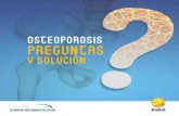 OSTEOPOROSIS PREGUNTAS · tud de los autores para exponer aquellas preguntas que son más frecuentes en los encuentros y reuniones científicas y aquellas respuestas científicamente