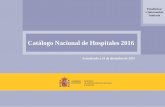 Cátalogo Nacional de Hospitales 2016 - mscbs.gob.es · El ámbito temporal de este Catálogo son los hospitales en funcionamiento a 31 de diciembre de 2015, con independencia de