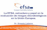 La EFSA, estructura y papel en la evaluación de riesgos ... · en la Unión Europea. Dr. Ernesto Liebana En representacion de la Unidad de Biohazards [Marta Hugas ... 9Colaboración