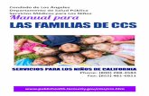 LAS FAMILIAS DE CCS - ph.lacounty.govph.lacounty.gov/cms/docs/CCS_Family_Handbook_Spanish.pdf · te llamar a su NCM con cualquier cambio de información personal, como ser número