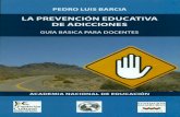 · LA PREVENCIÓN EDUCATIVA DE ADICCIONES Guía básica para docentes PEDRO LUIS BARCIA ACADEMIA NACIONAL DE EDUCACIÓN Buenos Aires