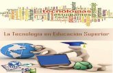 LA TECNOLOGÍA EN EDUCACIÓN SUPERIOR - …tecnocientifica.com.mx/wp-content/uploads/2017/10/Tecnologia-en... · LA TECNOLOGÍA EN EDUCACIÓN SUPERIOR Editorial La Tecnología en
