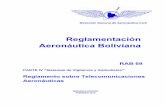 Reglamentación Aeronáutica Boliviana · Reglamentación Aeronáutica Boliviana RAB 69 PARTE IV “Sistemas de Vigilancia y Anticolisión” Reglamento sobre Telecomunicaciones Aeronáuticas
