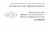 UNIVERSITAT DE ALÈNCIA CARTA DE SERVICIOS SERVEI DE BIBLIOTEQUES I DOCUMENTACIÓ [SBD] UNIVERSITAT DE VALÈNCIA Finalizado el plazo de vigencia de la primera Carta de Servicios del