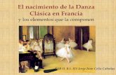 El nacimiento de la Danza Clásica en Francia y los ...iesjorgejuan.es/sites/default/files/La danza clásica. Celia... · ballet clásico, es una forma de danza teatral que surgió