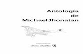 Antología de MichaelJhonatan - poemas-del-alma.com · Antología de MichaelJhonatan Dedicatoria A la gente que sabe que escribo, y que pinto y que leo y que vuelvo a escribir. Y