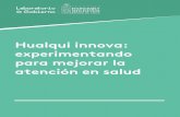 Hualqui innova: experimentando para mejorar la atención en ... · Su objetivo es instaurar el concepto y prácticas de innovación dentro de las ... Familiar (CESFAM), dos Postas
