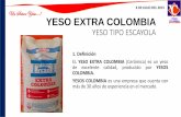 YESO EXTRA COLOMBIAyesoscolombia.com/fichas/yextra_colombia.pdf · YESO EXTRA COLOMBIA 2. Descripción Producto resultante de la deshidratación del yeso natural que ha sido seleccionado