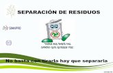 SEPARACIÓN DE RESIDUOS - oitsimapro.org · Si separas los desperdicios (residuos) correctamente antes de que se conviertan en basura es posible reducir el 80% de espacio que actualmente