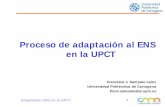 Proceso de adaptación al ENS en la UPCT - rediris.es · Adaptación ENS en la UPCT 1 . Proceso de adaptación al ENS en la UPCT . Francisco J. Sampalo Lainz . Universidad Politécnica