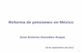 Reforma de pensiones en México - dgfss.files.wordpress.com · Reforma de pensiones en México 1 19 de septiembre del 2012 José Antonio González Anaya