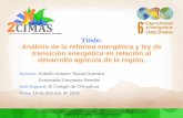Título: Análisis de la reforma energética y ley de ...sites.colech.edu.mx/cimas2016/ponencias/octubre-19/mesa-1/2-LTE04.pdf · Proyecto de análisis para el ... El presente trabajo