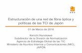 Estructuración de una red de fibra óptica y políticas de ... TIC Japon.pdf · TIC, investigación y desarrollo, despliegue de los resultados, colaboración de la industria, instituciones