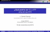 ¿Qué podría ser C++17? - usingstdcpp.files.wordpress.com · J. Daniel Garcia josedaniel.garcia@uc3m.es ... 2 Cambios menores 3 Conceptos 4 Paralelismo y concurrencia 5 Programación