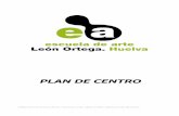PLAN DE CENTRO - Escuela de Arte 'León Ortega' de Huelvaescueladeartedehuelva.com/.../2008/12/documentos_proy-educativo.pdf · PLAN DE CENTRO ESCUELA DE ARTE DE HUELVA. PROYECTO