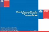 Mapa de Recursos Minerales Región de Coquimbo escala 1:500 · MAPA DE RECURSOS REGIÓN DE COQUIMBO Actualmente en proceso de edición y publicación en 2017. Incluye dos mapas e