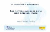 Las normas europeas de la HCE CEN/ISO 13606 · 2012-05-21 · CEN/ISO 13606 Doble Modelo Información Conocimiento Modelo de Referencia Modelo de Arquetipos Instancias Se basa en