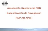 Aprobación Operacional PBN Especificación de Navegación ... · • Se utiliza como criterio el Manual de Diseño de Procedimientos de la OACI RNP AR 5 . ... por un monitoreo del