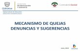MECANISMO DE QUEJAS DENUNCIAS Y SUGERENCIASeducacion.chihuahua.gob.mx/contraloriasocial/sites/default/files/... · La aplicación de un mecanismo eficaz ... y sustento de la queja,