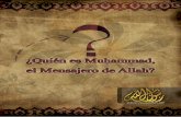 ¿Quién es Muhammad, el Mensajero de Allah?media.rasoulallah.net/our_library/who_is_muhammad_es.pdf · Muhammad, la paz sea con él, el último Mensajero de Dios ¿Quién era él?