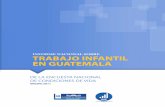 INFORME NACIONAL SOBRE TRABAJO INFANTIL EN GUATEMALA … · trabaja en Guatemala y, asimismo, nos llaman a la acción, permitiéndonos actuar con rapidez y e!cacia para disminuir