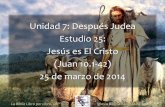 Unidad 7: Después Judea Estudio 25: Jesús es El Cristo 25 ... · Jesús el Buen Pastor Juan 10.1-6 22 ... Cristo, como el buen pastor, da su vida en la cruz (Salmo 22); como el